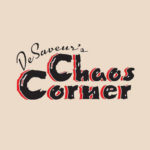 DeSaveur's Chaos Corner